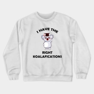 I Have The Right Koalafications Crewneck Sweatshirt